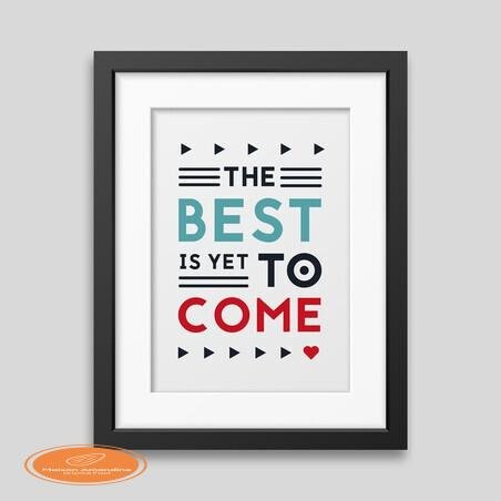 The best is yet to come' Framed poster